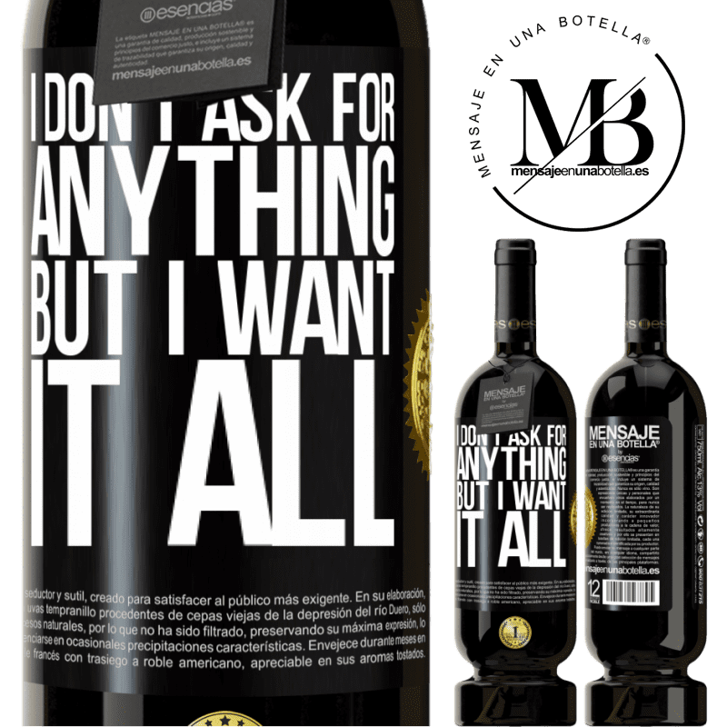 49,95 € Free Shipping | Red Wine Premium Edition MBS® Reserve I don't ask for anything, but I want it all Black Label. Customizable label Reserve 12 Months Harvest 2015 Tempranillo