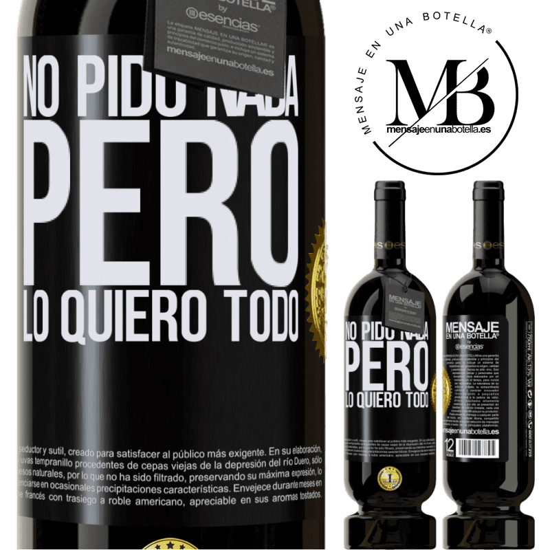49,95 € Envío gratis | Vino Tinto Edición Premium MBS® Reserva No pido nada, pero lo quiero todo Etiqueta Negra. Etiqueta personalizable Reserva 12 Meses Cosecha 2015 Tempranillo