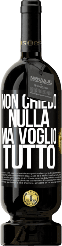 49,95 € | Vino rosso Edizione Premium MBS® Riserva Non chiedo nulla, ma voglio tutto Etichetta Nera. Etichetta personalizzabile Riserva 12 Mesi Raccogliere 2015 Tempranillo