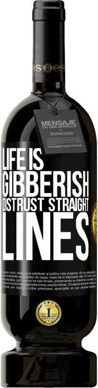 49,95 € | Red Wine Premium Edition MBS® Reserve Life is gibberish, distrust straight lines Black Label. Customizable label Reserve 12 Months Harvest 2015 Tempranillo