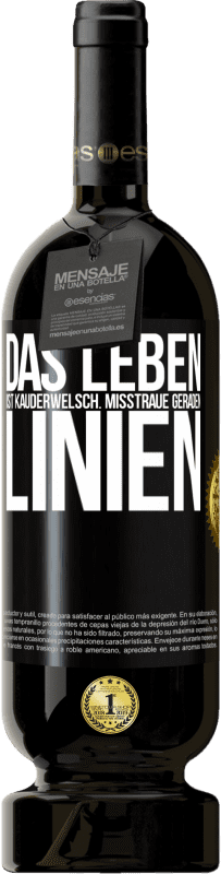 49,95 € Kostenloser Versand | Rotwein Premium Ausgabe MBS® Reserve Das Leben ist Kauderwelsch. Misstraue geraden Linien Schwarzes Etikett. Anpassbares Etikett Reserve 12 Monate Ernte 2015 Tempranillo