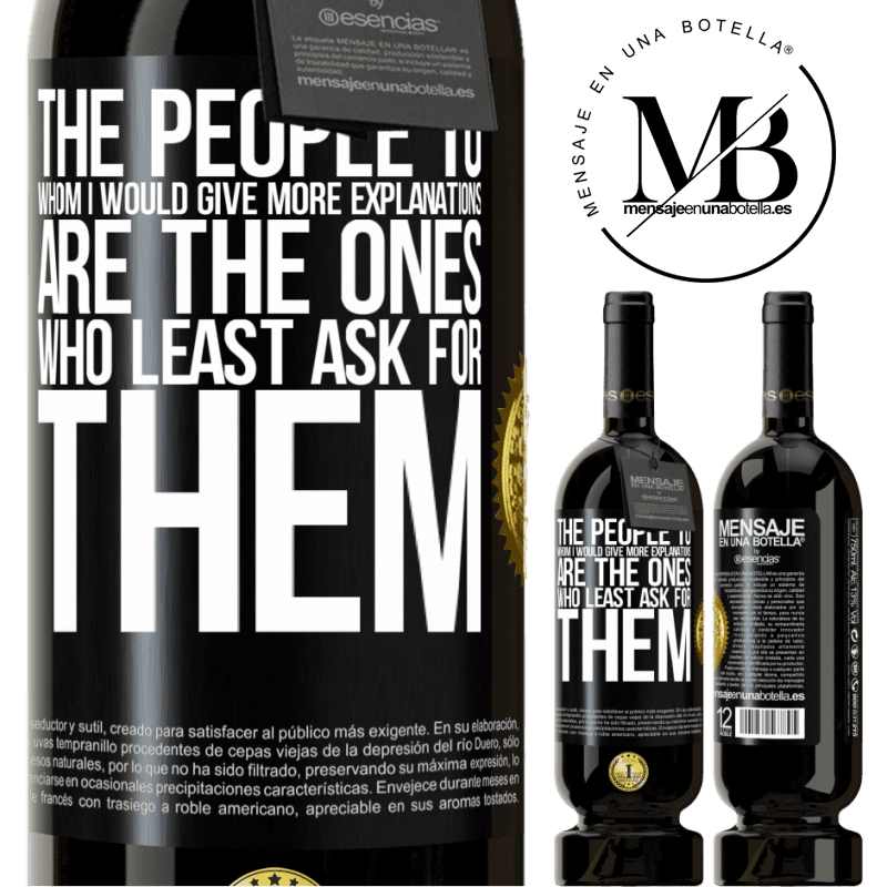 29,95 € Free Shipping | Red Wine Premium Edition MBS® Reserva The people to whom I would give more explanations are the ones who least ask for them Black Label. Customizable label Reserva 12 Months Harvest 2014 Tempranillo