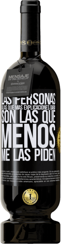 49,95 € | Vino Tinto Edición Premium MBS® Reserva Las personas a las que más explicaciones daría son las que menos me las piden Etiqueta Negra. Etiqueta personalizable Reserva 12 Meses Cosecha 2016 Tempranillo