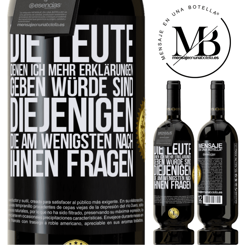 49,95 € Kostenloser Versand | Rotwein Premium Ausgabe MBS® Reserve Die Leute, denen ich die meisten Erklärungen geben würde sind diejenigen, die am wenigsten nach ihnen fragen Schwarzes Etikett. Anpassbares Etikett Reserve 12 Monate Ernte 2014 Tempranillo