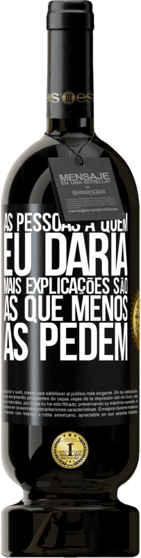 49,95 € | Vinho tinto Edição Premium MBS® Reserva As pessoas a quem eu daria mais explicações são as que menos as pedem Etiqueta Preta. Etiqueta personalizável Reserva 12 Meses Colheita 2016 Tempranillo