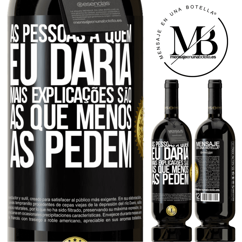 49,95 € Envio grátis | Vinho tinto Edição Premium MBS® Reserva As pessoas a quem eu daria mais explicações são as que menos as pedem Etiqueta Preta. Etiqueta personalizável Reserva 12 Meses Colheita 2014 Tempranillo