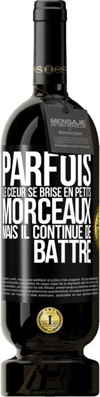 49,95 € | Vin rouge Édition Premium MBS® Réserve Parfois, le cœur se brise en petits morceaux, mais il continue de battre Étiquette Noire. Étiquette personnalisable Réserve 12 Mois Récolte 2015 Tempranillo