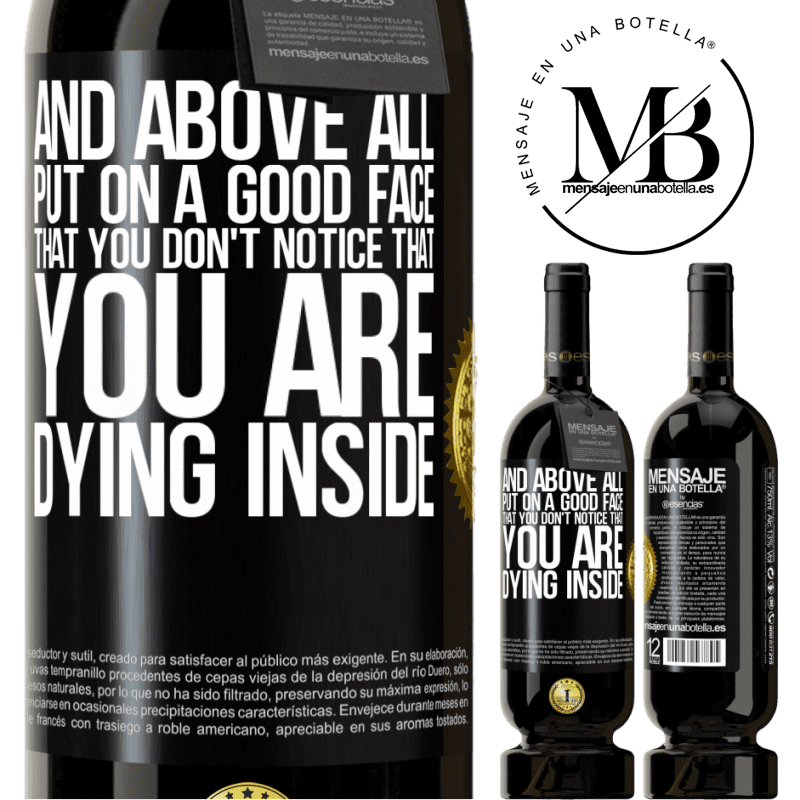 29,95 € Free Shipping | Red Wine Premium Edition MBS® Reserva And above all, put on a good face, that you don't notice that you are dying inside Black Label. Customizable label Reserva 12 Months Harvest 2014 Tempranillo