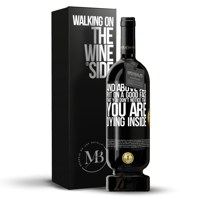 49,95 € Free Shipping | Red Wine Premium Edition MBS® Reserve And above all, put on a good face, that you don't notice that you are dying inside Black Label. Customizable label Reserve 12 Months Harvest 2014 Tempranillo