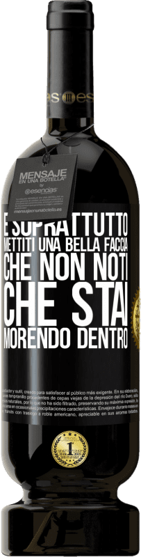 49,95 € Spedizione Gratuita | Vino rosso Edizione Premium MBS® Riserva E soprattutto, mettiti una bella faccia, che non noti che stai morendo dentro Etichetta Nera. Etichetta personalizzabile Riserva 12 Mesi Raccogliere 2015 Tempranillo