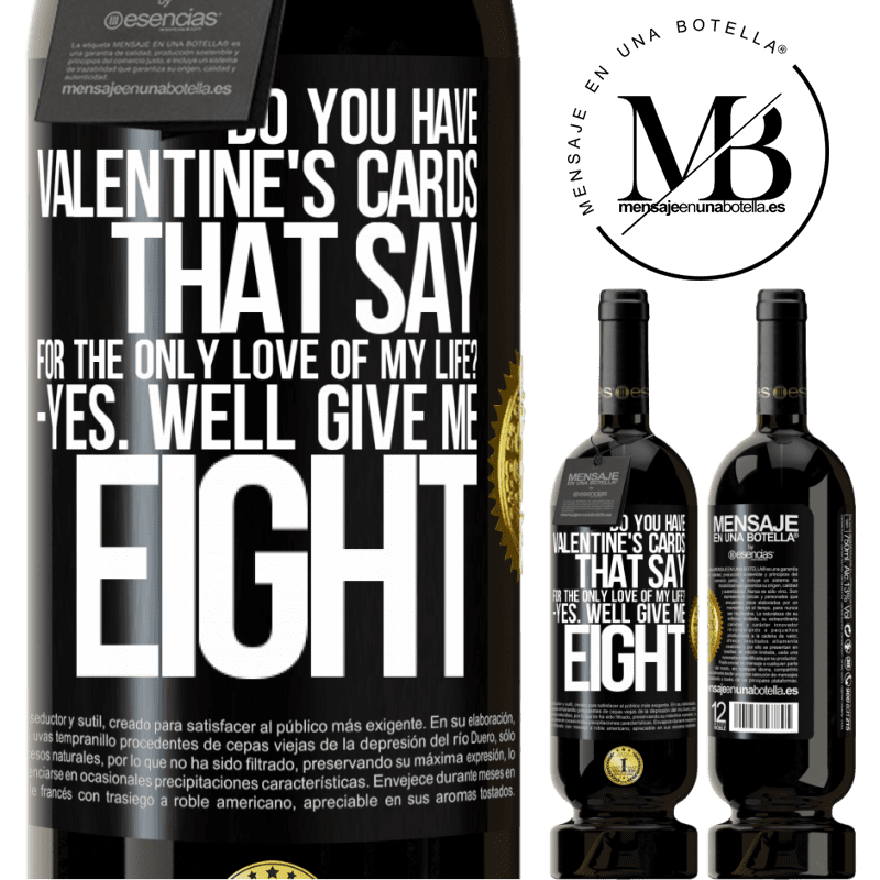 29,95 € Free Shipping | Red Wine Premium Edition MBS® Reserva Do you have Valentine's cards that say: For the only love of my life? -Yes. Well give me eight Black Label. Customizable label Reserva 12 Months Harvest 2014 Tempranillo
