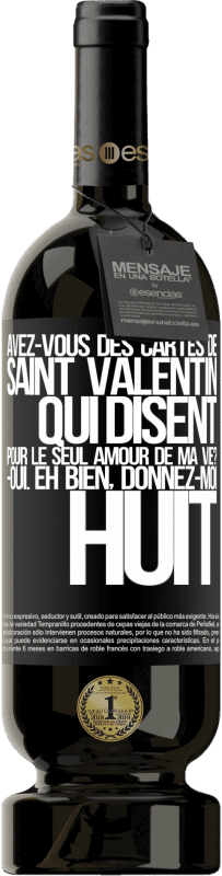 49,95 € | Vin rouge Édition Premium MBS® Réserve Avez-vous des cartes de Saint Valentin qui disent: Pour le seul amour de ma vie? -Oui. Eh bien, donnez-moi huit Étiquette Noire. Étiquette personnalisable Réserve 12 Mois Récolte 2016 Tempranillo