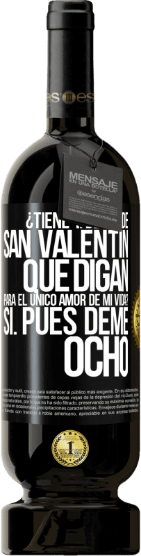 49,95 € Envío gratis | Vino Tinto Edición Premium MBS® Reserva ¿Tiene tajetas de San Valentín que digan: Para el único amor de mi vida? -Sí. Pues deme ocho Etiqueta Negra. Etiqueta personalizable Reserva 12 Meses Cosecha 2016 Tempranillo