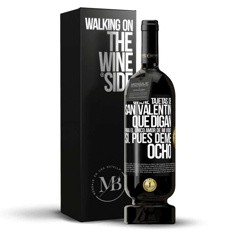 49,95 € Envío gratis | Vino Tinto Edición Premium MBS® Reserva ¿Tiene tajetas de San Valentín que digan: Para el único amor de mi vida? -Sí. Pues deme ocho Etiqueta Negra. Etiqueta personalizable Reserva 12 Meses Cosecha 2015 Tempranillo