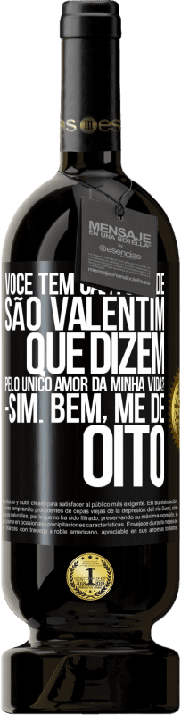 49,95 € | Vinho tinto Edição Premium MBS® Reserva Você tem cartões de São Valentim que dizem: Pelo único amor da minha vida? Sim. Bem, me dê oito Etiqueta Preta. Etiqueta personalizável Reserva 12 Meses Colheita 2015 Tempranillo