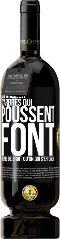 «Un millier d'arbres qui poussent font moins de bruit qu'un qui s'effondre» Édition Premium MBS® Réserve
