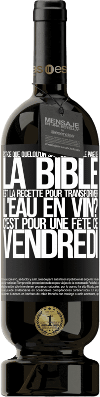 49,95 € Envoi gratuit | Vin rouge Édition Premium MBS® Réserve Est-ce que quelqu'un sait sur quelle page de la Bible est la recette pour transformer l'eau en vin? C'est pour une fête ce Étiquette Noire. Étiquette personnalisable Réserve 12 Mois Récolte 2016 Tempranillo
