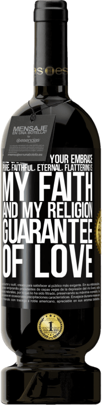 «The candor of your embrace, pure, faithful, eternal, flattering, is my faith and my religion, guarantee of love» Premium Edition MBS® Reserve
