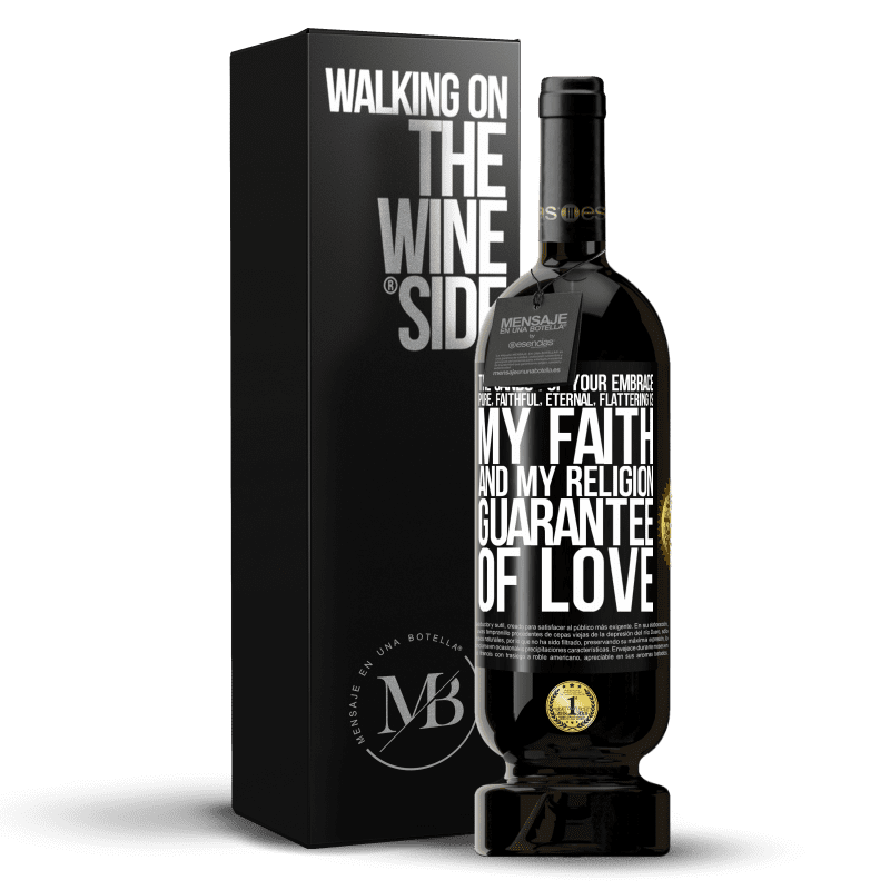 49,95 € Free Shipping | Red Wine Premium Edition MBS® Reserve The candor of your embrace, pure, faithful, eternal, flattering, is my faith and my religion, guarantee of love Black Label. Customizable label Reserve 12 Months Harvest 2014 Tempranillo