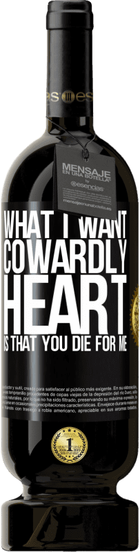 49,95 € | Red Wine Premium Edition MBS® Reserve What I want, cowardly heart, is that you die for me Black Label. Customizable label Reserve 12 Months Harvest 2014 Tempranillo