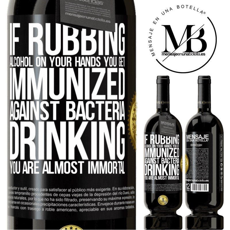 29,95 € Free Shipping | Red Wine Premium Edition MBS® Reserva If rubbing alcohol on your hands you get immunized against bacteria, drinking it is almost immortal Black Label. Customizable label Reserva 12 Months Harvest 2014 Tempranillo