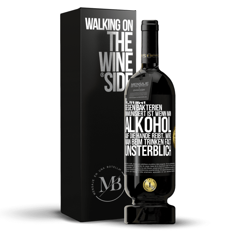 49,95 € Kostenloser Versand | Rotwein Premium Ausgabe MBS® Reserve Wenn man gegen Bakterien immunisiert ist wenn man Alkohol auf die Hände reibt, wird man beim Trinken fast unsterblich Schwarzes Etikett. Anpassbares Etikett Reserve 12 Monate Ernte 2016 Tempranillo