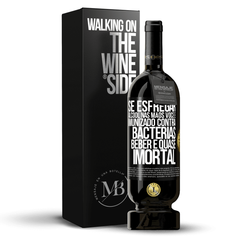 49,95 € Envio grátis | Vinho tinto Edição Premium MBS® Reserva Se esfregar álcool nas mãos, você é imunizado contra bactérias, beber é quase imortal Etiqueta Preta. Etiqueta personalizável Reserva 12 Meses Colheita 2015 Tempranillo