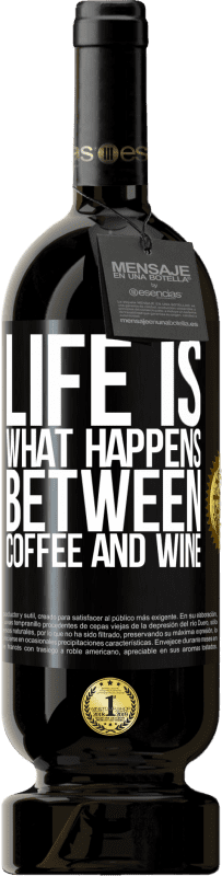 «人生はコーヒーとワインの間で起こることです» プレミアム版 MBS® 予約する