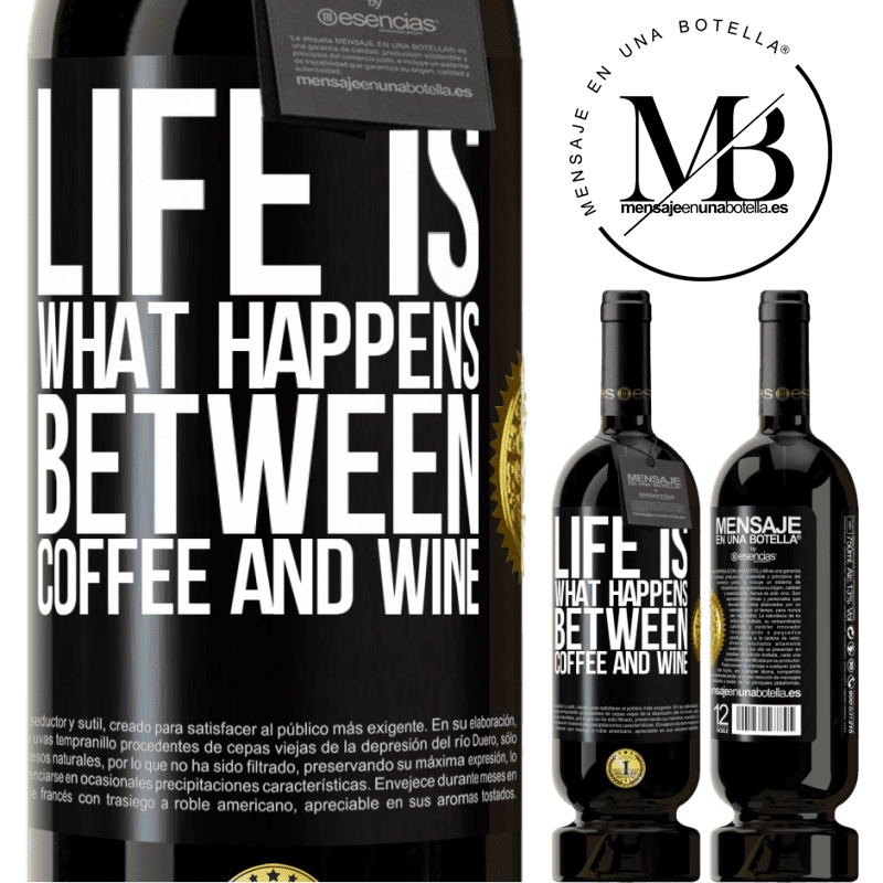 49,95 € Free Shipping | Red Wine Premium Edition MBS® Reserve Life is what happens between coffee and wine Black Label. Customizable label Reserve 12 Months Harvest 2015 Tempranillo