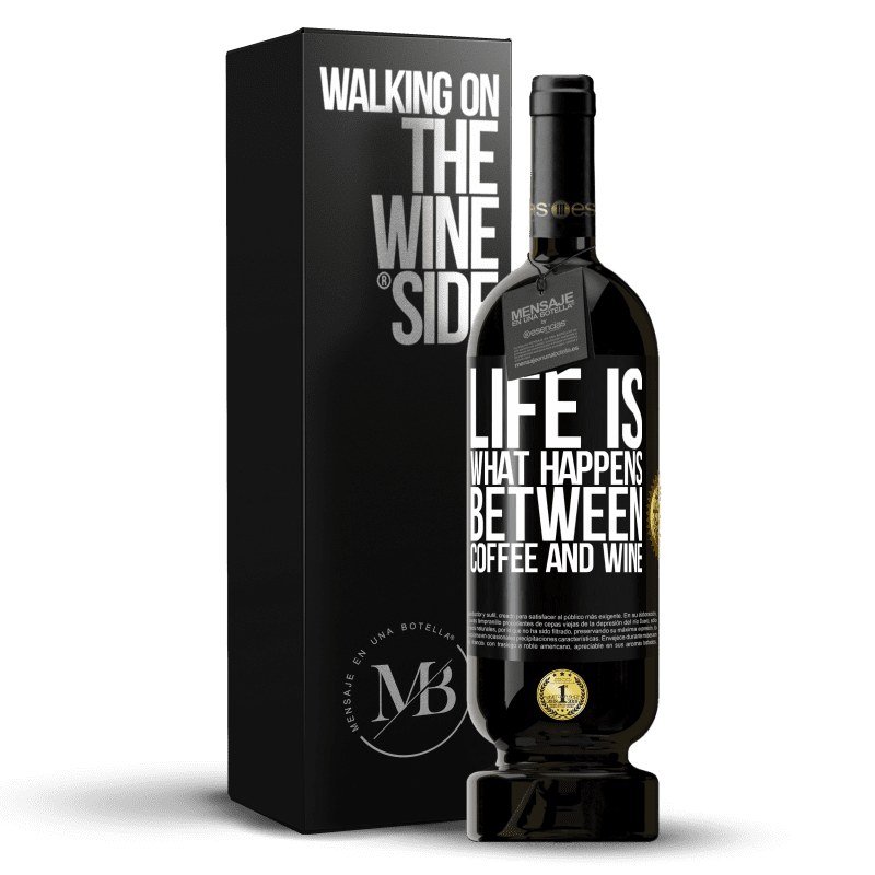 49,95 € Free Shipping | Red Wine Premium Edition MBS® Reserve Life is what happens between coffee and wine Black Label. Customizable label Reserve 12 Months Harvest 2015 Tempranillo