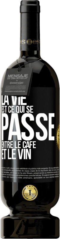 «La vie est ce qui se passe entre le café et le vin» Édition Premium MBS® Réserve