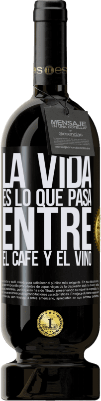 49,95 € Envío gratis | Vino Tinto Edición Premium MBS® Reserva La vida es lo que pasa entre el café y el vino Etiqueta Negra. Etiqueta personalizable Reserva 12 Meses Cosecha 2016 Tempranillo