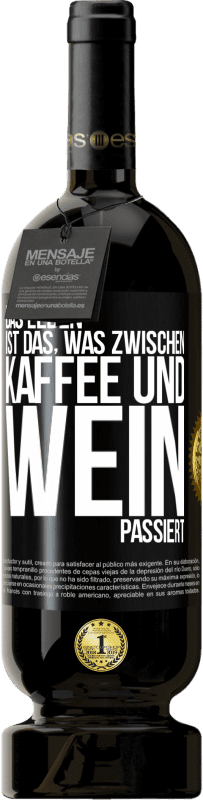 49,95 € | Rotwein Premium Ausgabe MBS® Reserve Das Leben ist das, was zwischen Kaffee und Wein passiert Schwarzes Etikett. Anpassbares Etikett Reserve 12 Monate Ernte 2014 Tempranillo