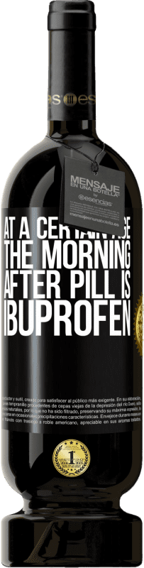 «At a certain age, the morning after pill is ibuprofen» Premium Edition MBS® Reserve