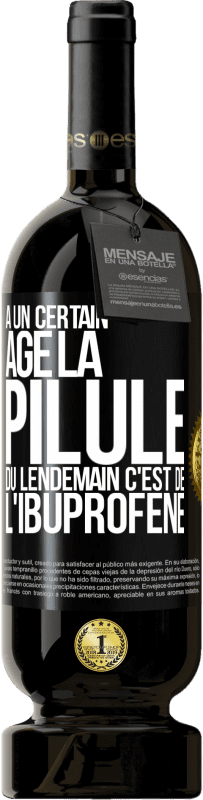 49,95 € | Vin rouge Édition Premium MBS® Réserve À un certain âge la pilule du lendemain c'est de l'ibuprofène Étiquette Noire. Étiquette personnalisable Réserve 12 Mois Récolte 2015 Tempranillo