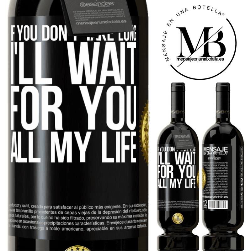 49,95 € Free Shipping | Red Wine Premium Edition MBS® Reserve If you don't take long, I'll wait for you all my life Black Label. Customizable label Reserve 12 Months Harvest 2014 Tempranillo