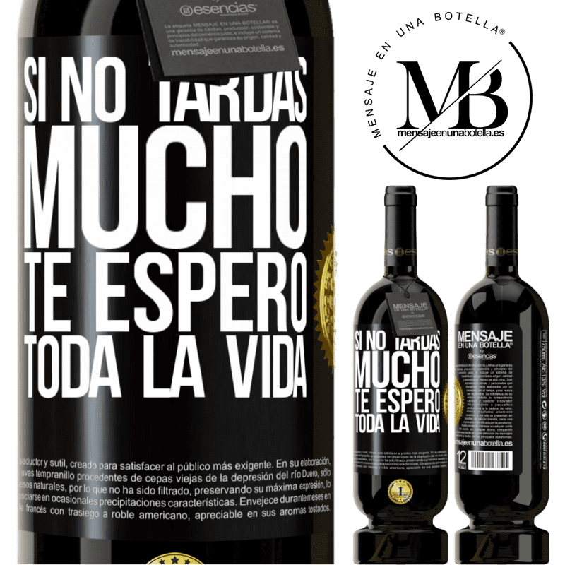 49,95 € Envío gratis | Vino Tinto Edición Premium MBS® Reserva Si no tardas mucho te espero toda la vida Etiqueta Negra. Etiqueta personalizable Reserva 12 Meses Cosecha 2014 Tempranillo