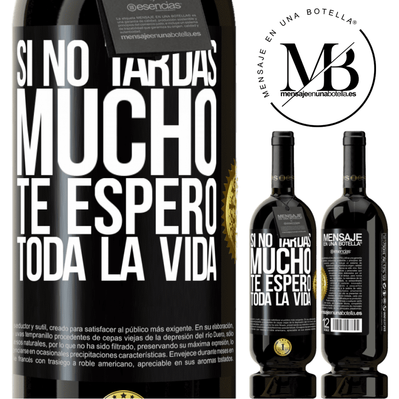49,95 € Envío gratis | Vino Tinto Edición Premium MBS® Reserva Si no tardas mucho te espero toda la vida Etiqueta Negra. Etiqueta personalizable Reserva 12 Meses Cosecha 2016 Tempranillo