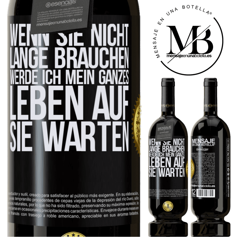 49,95 € Kostenloser Versand | Rotwein Premium Ausgabe MBS® Reserve Wenn du nicht lange brauchst, warte ich mein ganzes Leben auf dich Schwarzes Etikett. Anpassbares Etikett Reserve 12 Monate Ernte 2014 Tempranillo