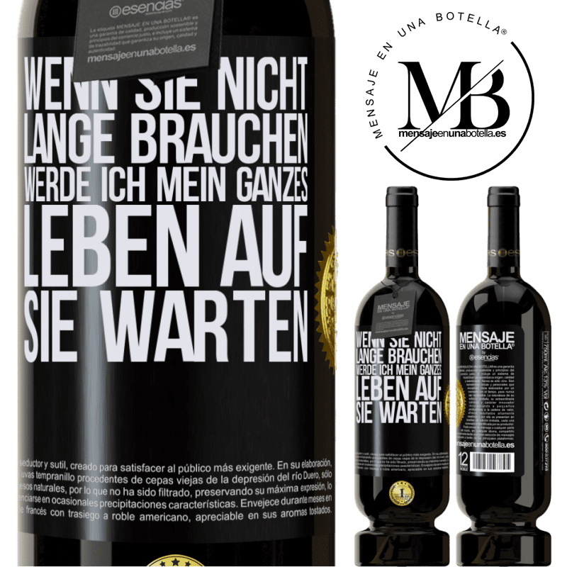 49,95 € Kostenloser Versand | Rotwein Premium Ausgabe MBS® Reserve Wenn du nicht lange brauchst, warte ich mein ganzes Leben auf dich Schwarzes Etikett. Anpassbares Etikett Reserve 12 Monate Ernte 2016 Tempranillo