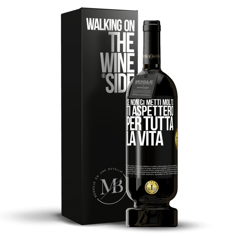 49,95 € Spedizione Gratuita | Vino rosso Edizione Premium MBS® Riserva Se non ci metti molto, ti aspetterò per tutta la vita Etichetta Nera. Etichetta personalizzabile Riserva 12 Mesi Raccogliere 2015 Tempranillo