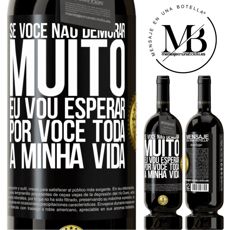 49,95 € Envio grátis | Vinho tinto Edição Premium MBS® Reserva Se você não demorar muito, eu vou esperar por você toda a minha vida Etiqueta Preta. Etiqueta personalizável Reserva 12 Meses Colheita 2014 Tempranillo