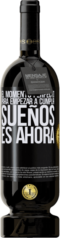 49,95 € | Vino Tinto Edición Premium MBS® Reserva El momento perfecto para empezar a cumplir sueños, es ahora Etiqueta Negra. Etiqueta personalizable Reserva 12 Meses Cosecha 2015 Tempranillo