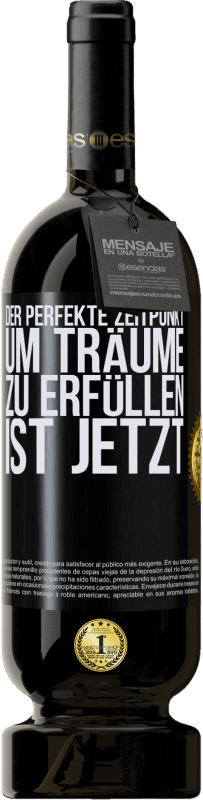 49,95 € | Rotwein Premium Ausgabe MBS® Reserve Der perfekte Zeitpunkt, um Träume zu erfüllen, ist jetzt Schwarzes Etikett. Anpassbares Etikett Reserve 12 Monate Ernte 2014 Tempranillo