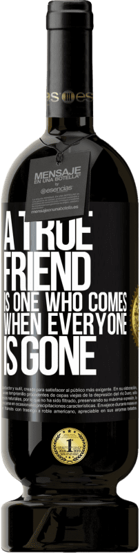 49,95 € | Red Wine Premium Edition MBS® Reserve A true friend is one who comes when everyone is gone Black Label. Customizable label Reserve 12 Months Harvest 2015 Tempranillo