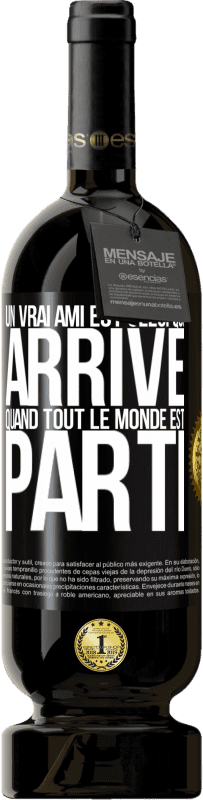 Envoi gratuit | Vin rouge Édition Premium MBS® Réserve Un vrai ami est celui qui arrive quand tout le monde est parti Étiquette Noire. Étiquette personnalisable Réserve 12 Mois Récolte 2014 Tempranillo