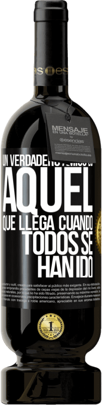 49,95 € Envío gratis | Vino Tinto Edición Premium MBS® Reserva Un verdadero amigo, es aquel que llega cuando todos se han ido Etiqueta Negra. Etiqueta personalizable Reserva 12 Meses Cosecha 2016 Tempranillo