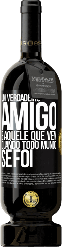 49,95 € Envio grátis | Vinho tinto Edição Premium MBS® Reserva Um verdadeiro amigo é aquele que vem quando todo mundo se foi Etiqueta Preta. Etiqueta personalizável Reserva 12 Meses Colheita 2016 Tempranillo