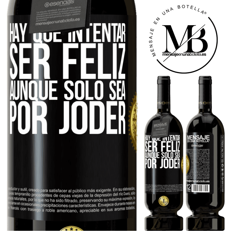 49,95 € Envío gratis | Vino Tinto Edición Premium MBS® Reserva Hay que intentar ser feliz, aunque sólo sea por joder Etiqueta Negra. Etiqueta personalizable Reserva 12 Meses Cosecha 2015 Tempranillo