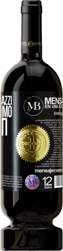 «Senza amici pazzi, non avremmo momenti folli» Edizione Premium MBS® Riserva